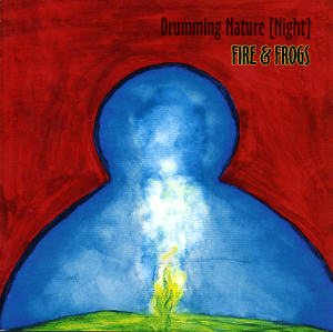 CD cover: Drumming Nature [Night] Fire and Frogs